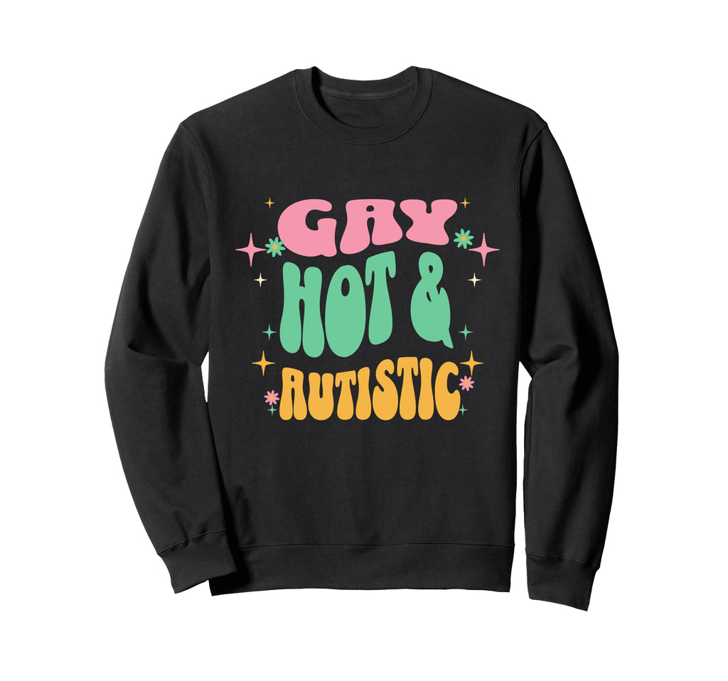Gay Hot And Autistic Pride Lgbtq Sweatshirt - Graphic Print Men Women - T-Shirt, Sweatshirt, Hoodie