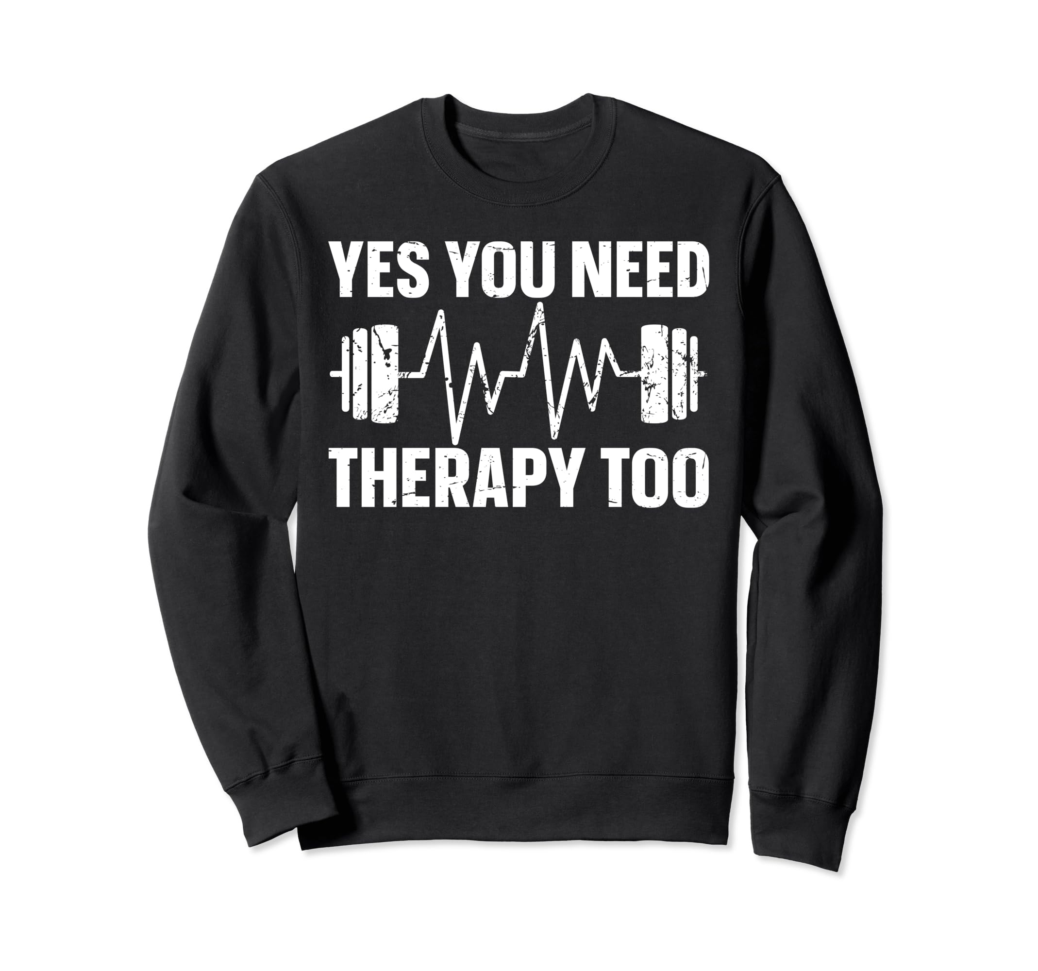 Yes You Need Therapy Too Psychotherapy Sweatshirt - Novelty Apparel Unisex - T-Shirt, Sweatshirt, Hoodie