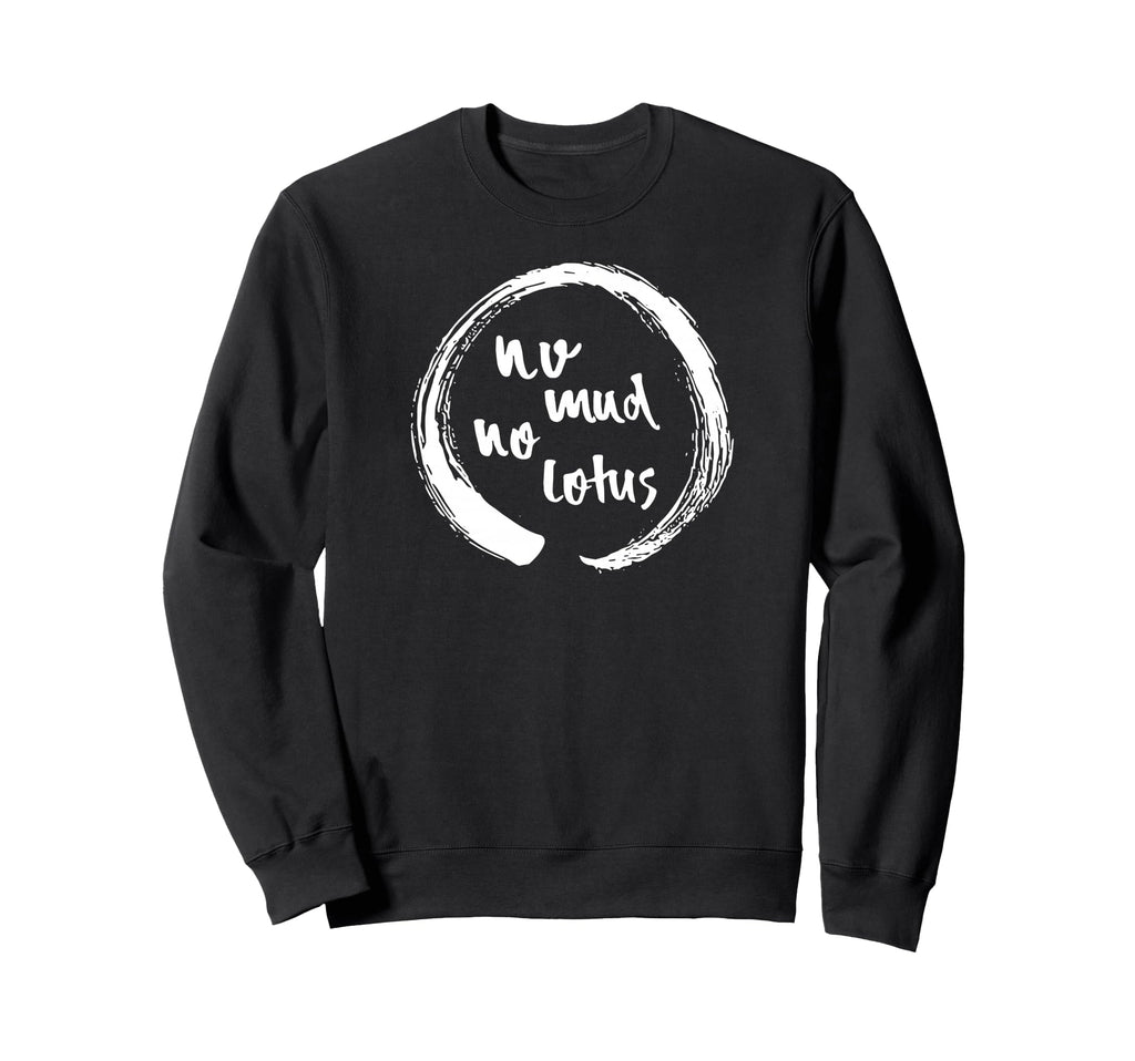 No Mud No Lotus Enso Sweatshirt - Fun Novelty Design for Adults - T-Shirt, Sweatshirt, Hoodie