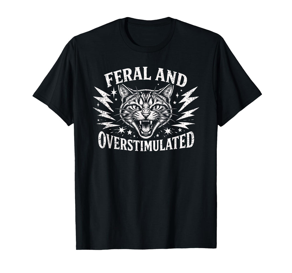 Feral And Overstimulated Autism Cat T-Shirt - Graphic Print Unisex - T-Shirt, Sweatshirt, Hoodie