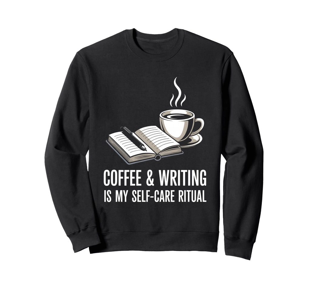 Coffee And Writing Is My Self Care Sweatshirt - Trendy Graphic for Adults - T-Shirt, Sweatshirt, Hoodie