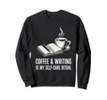 Coffee And Writing Is My Self Care Sweatshirt - Trendy Graphic for Adults - T-Shirt, Sweatshirt, Hoodie