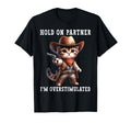 Hold Partner Im Overstimulated Funny T-Shirt - Casual Everyday Wear Unisex - T-Shirt, Sweatshirt, Hoodie