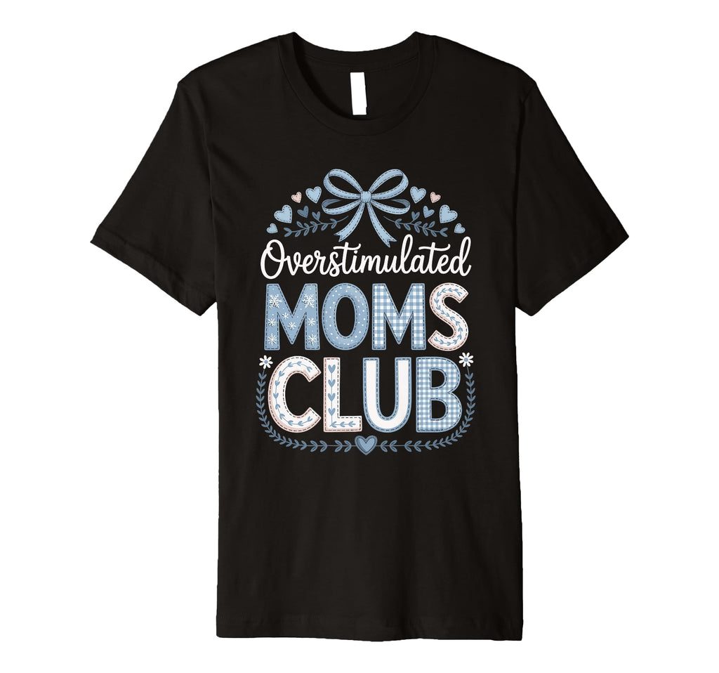 Overstimulated Moms Club Coquette T-Shirt - Novelty Apparel for Adults - T-Shirt, Sweatshirt, Hoodie