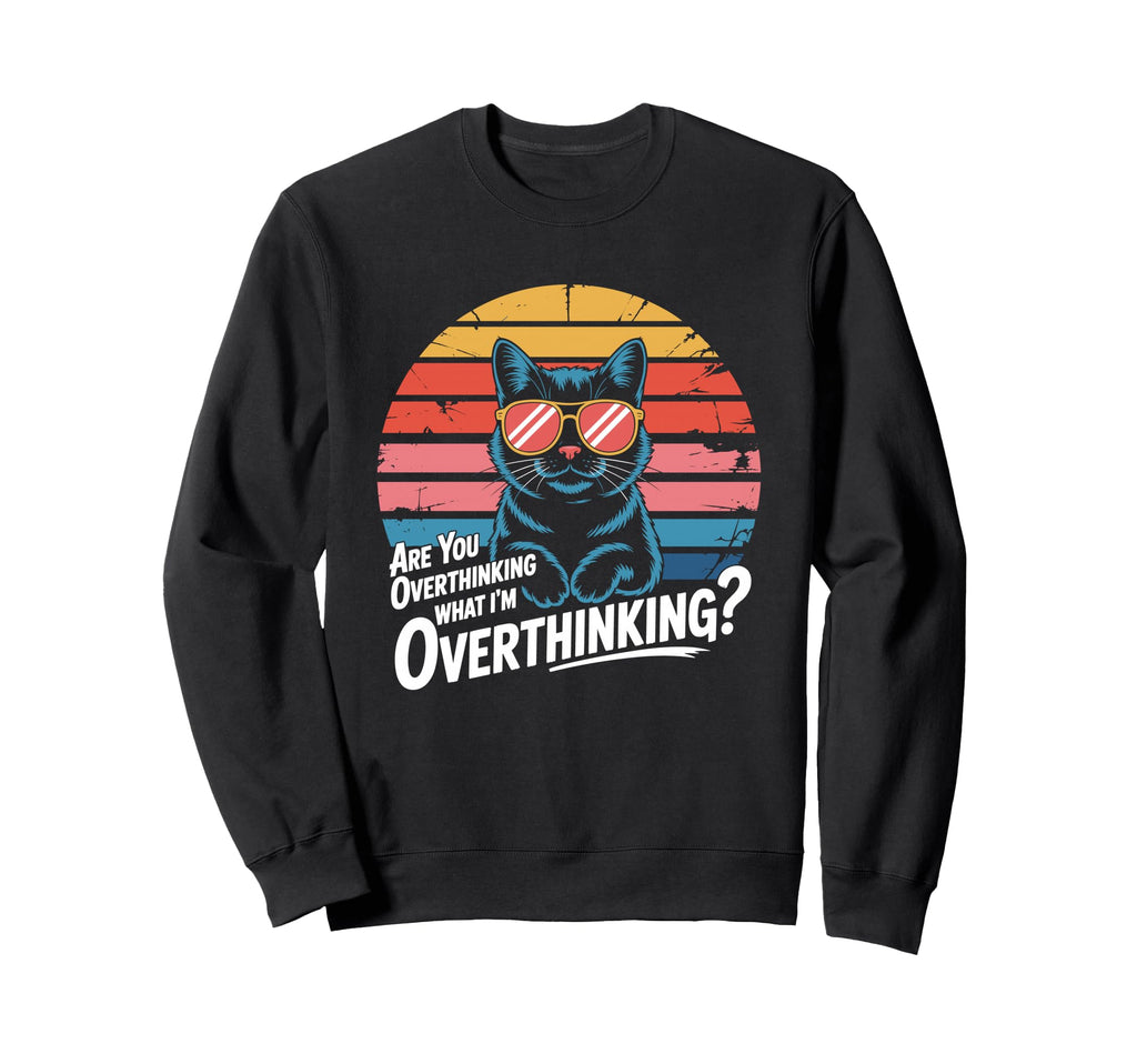 Are You Overthinking What Im Sweatshirt - Unique Graphic Unisex - T-Shirt, Sweatshirt, Hoodie