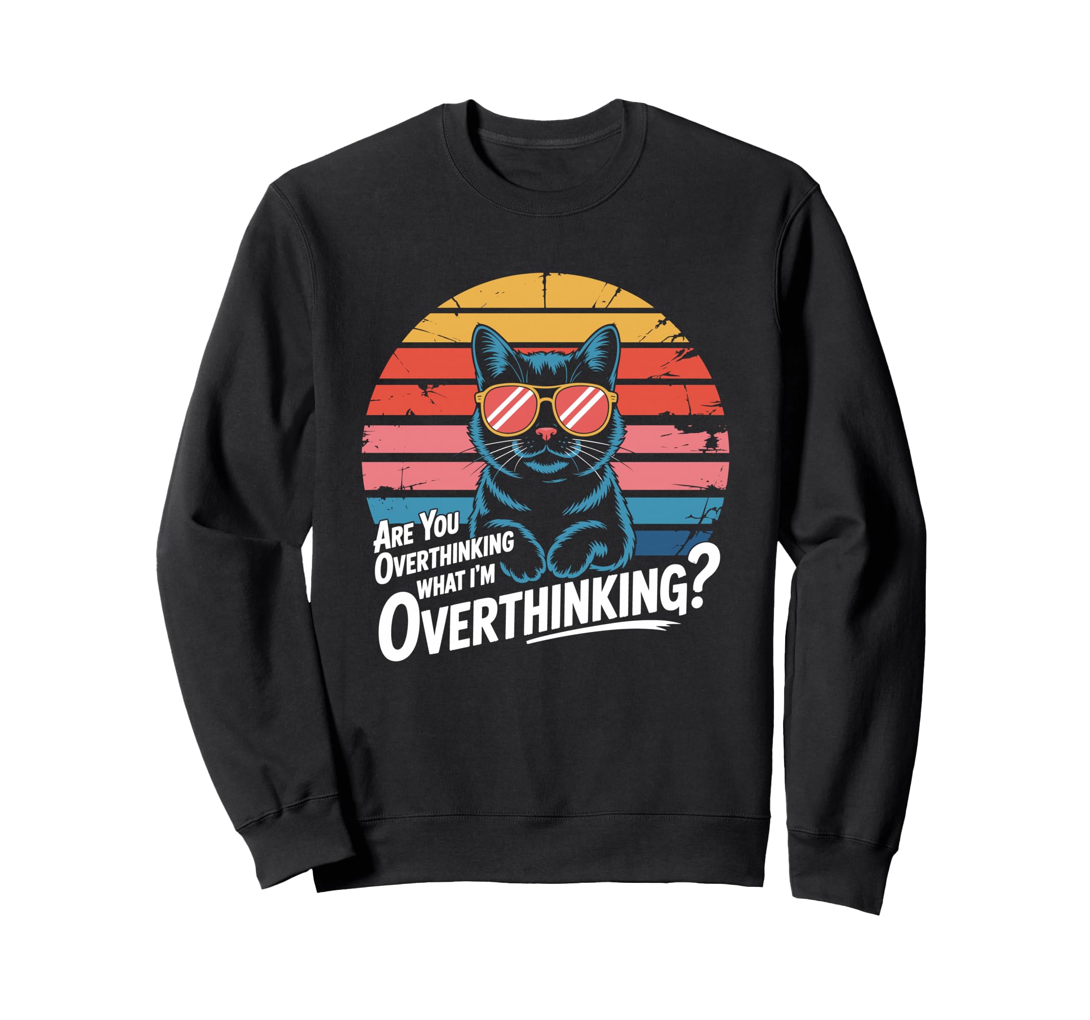 Are You Overthinking What Im Sweatshirt - Unique Graphic Unisex - T-Shirt, Sweatshirt, Hoodie