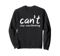 I Overthink Cant Stop Sweatshirt - Casual Everyday Wear Men Women - T-Shirt, Sweatshirt, Hoodie