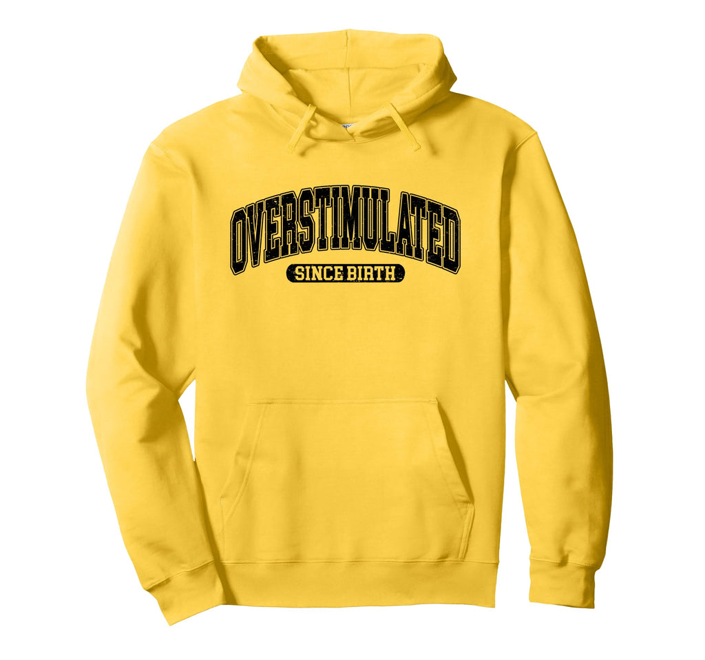 Overstimulated Since Birth Overstimulated Hoodie - Streetwear Style Unisex - T-Shirt, Sweatshirt, Hoodie