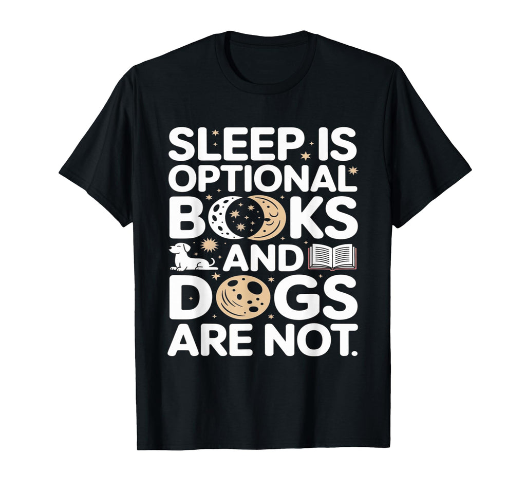 Sleep Is Optional Books And Dogs Are T-Shirt - Unique Graphic Men Women - T-Shirt, Sweatshirt, Hoodie