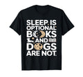 Sleep Is Optional Books And Dogs Are T-Shirt - Unique Graphic Men Women - T-Shirt, Sweatshirt, Hoodie