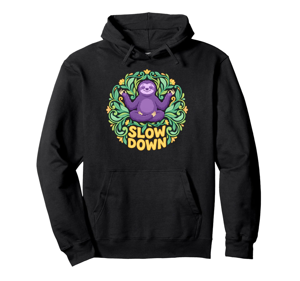 Funny Sloth Yoga Pose Slow Down Hoodie - Novelty Apparel for Adults - T-Shirt, Sweatshirt, Hoodie