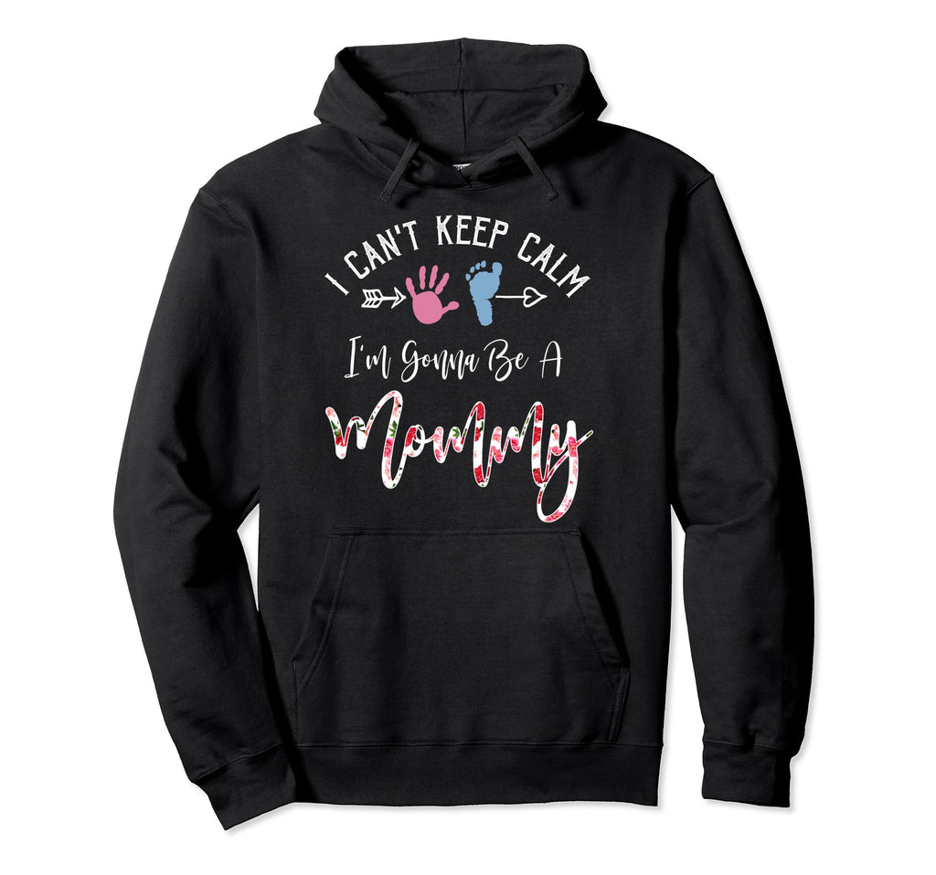 I Cant Keep Calm Im Gonna Be Mommy Hoodie - Trendy Graphic for Adults - T-Shirt, Sweatshirt, Hoodie