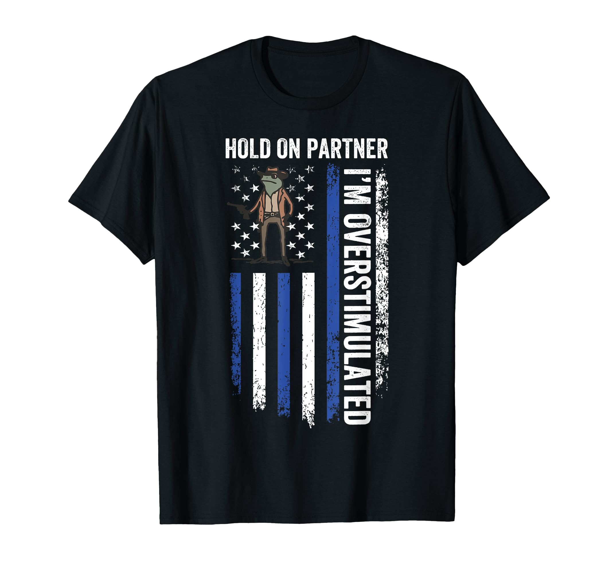 Hold Partner Im Overstimulated Cowboy T-Shirt - Unique Graphic for Adults - T-Shirt, Sweatshirt, Hoodie