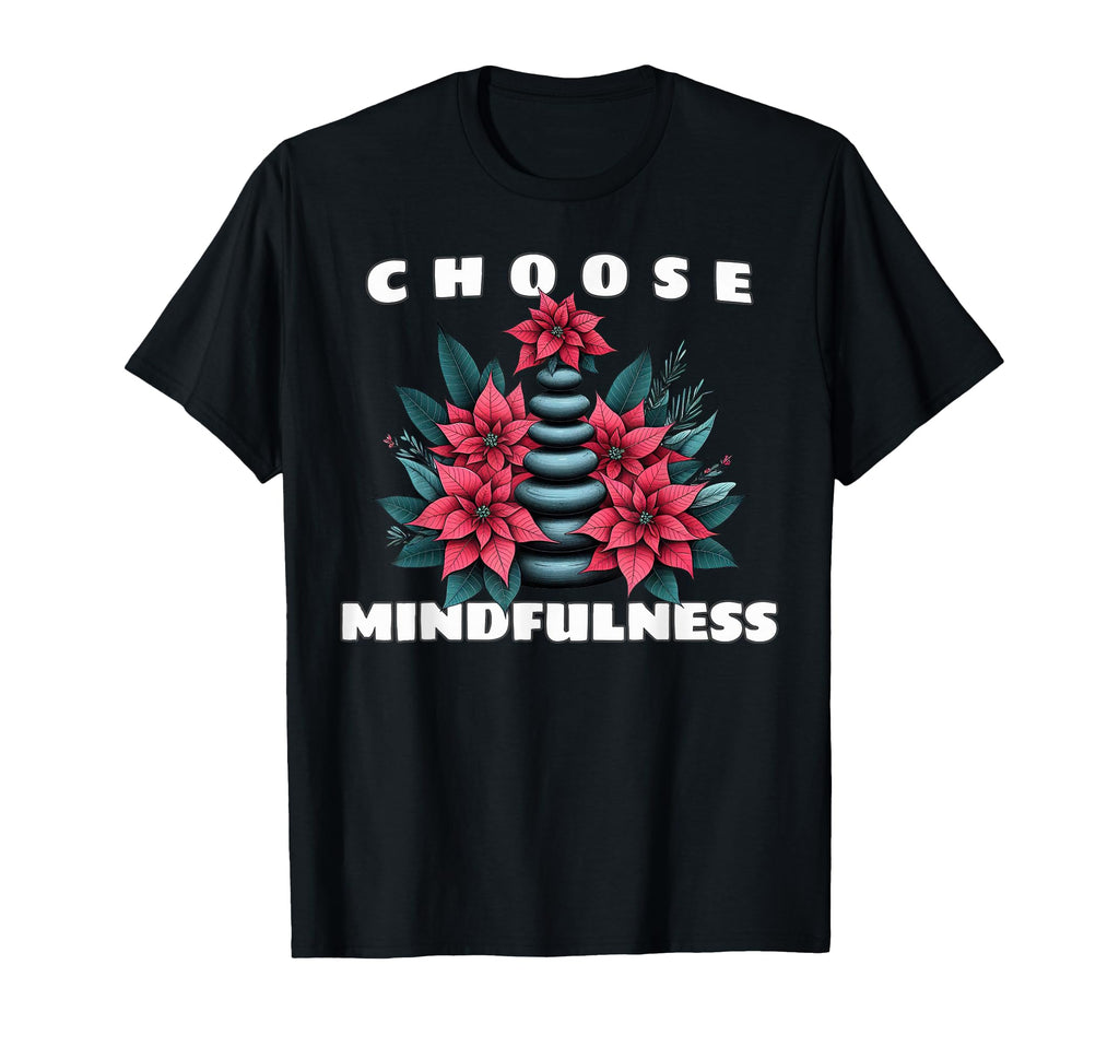 Choose Mindfulness Poinsettia Flowers Yoga T-Shirt - Unique Graphic Unisex - T-Shirt, Sweatshirt, Hoodie