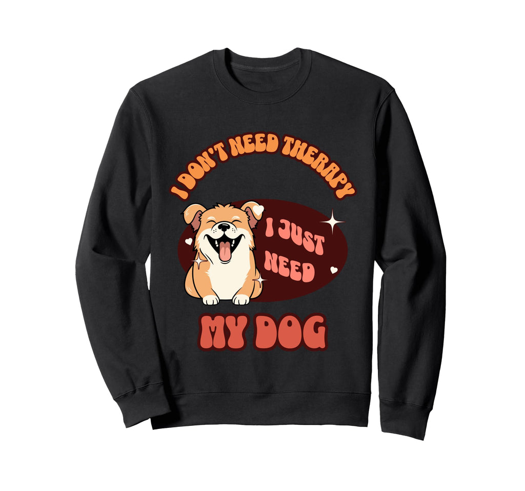 Funny Dog Lover I Just Need My Sweatshirt - Aesthetic Graphic Men Women - T-Shirt, Sweatshirt, Hoodie