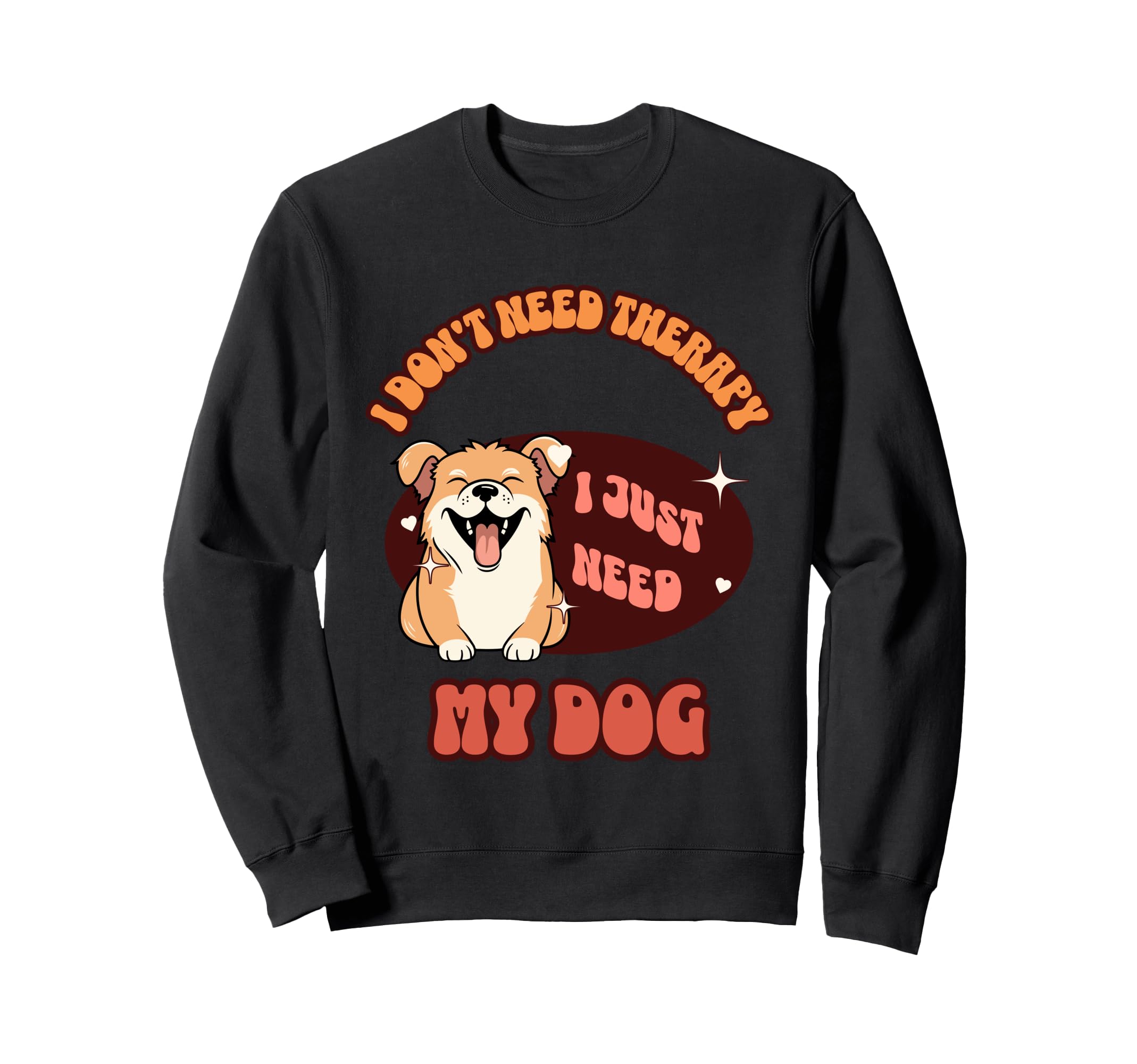 Funny Dog Lover I Just Need My Sweatshirt - Aesthetic Graphic Men Women - T-Shirt, Sweatshirt, Hoodie