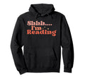 Shh Im Reading Funny Book Lover Hoodie - Casual Everyday Wear for Adults - T-Shirt, Sweatshirt, Hoodie