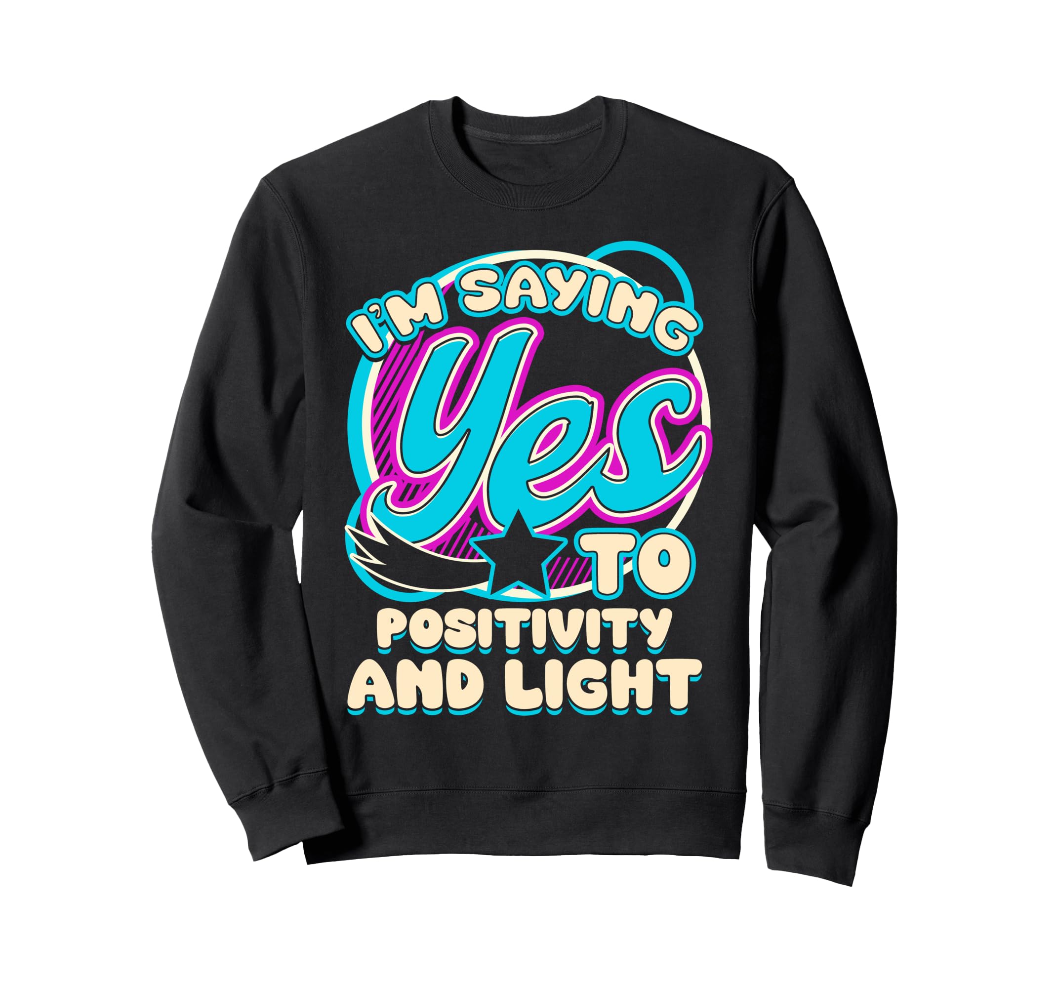 Im Yes To Positivity And Light Sweatshirt - Custom Art Print for Adults - T-Shirt, Sweatshirt, Hoodie
