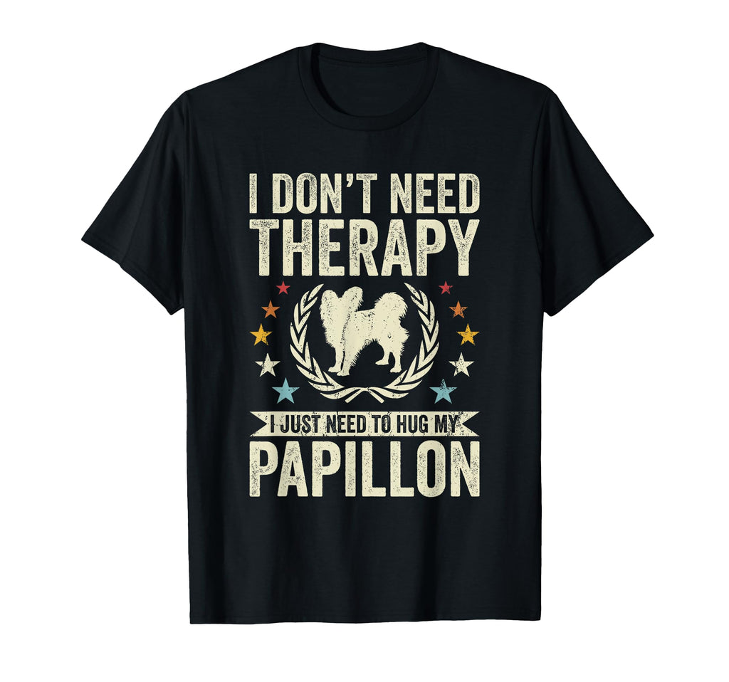 Dont Need Therapy Just Hug My Papillon T-Shirt - Trendy Graphic Unisex - T-Shirt, Sweatshirt, Hoodie