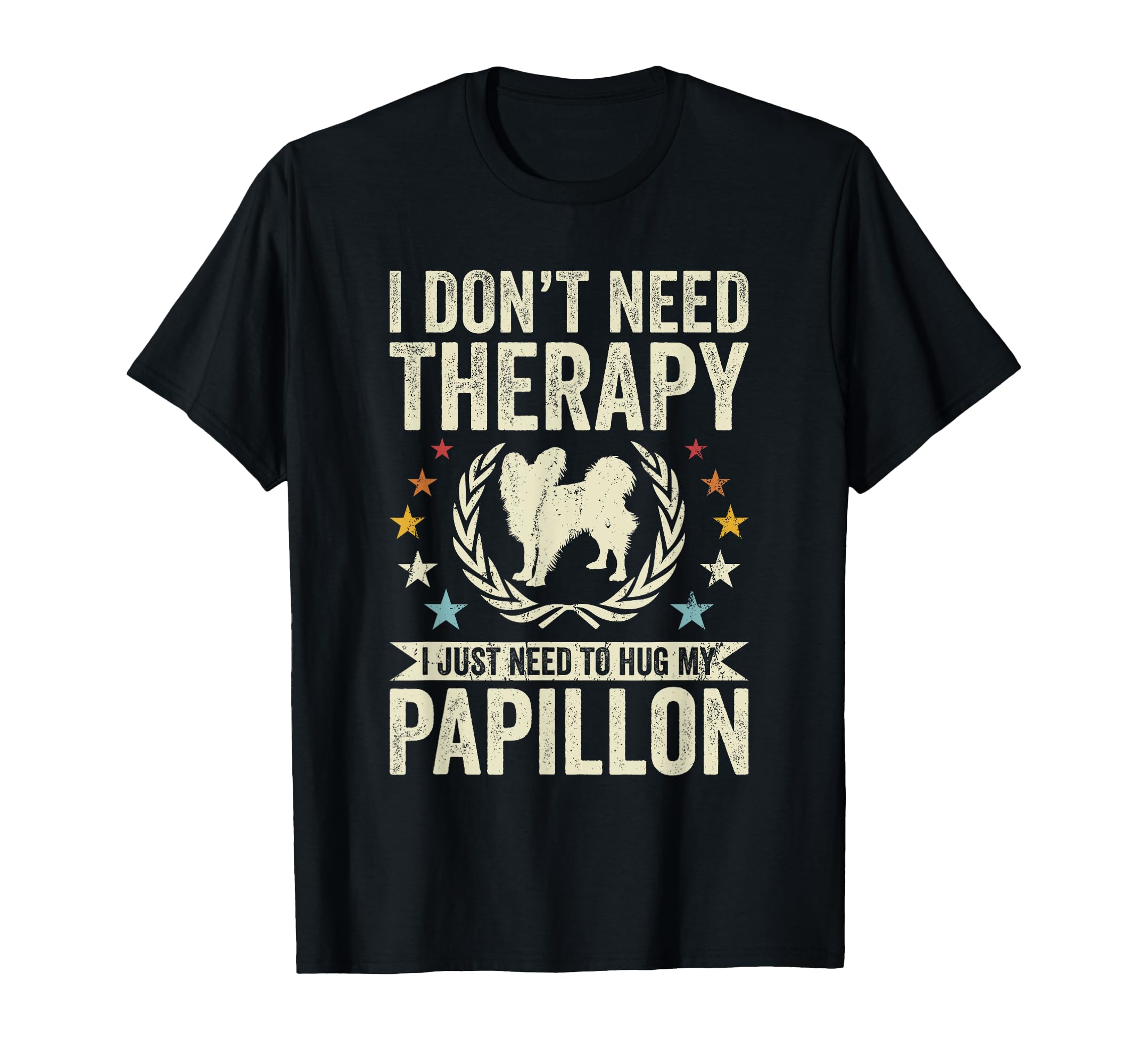 Dont Need Therapy Just Hug My Papillon T-Shirt - Trendy Graphic Unisex - T-Shirt, Sweatshirt, Hoodie
