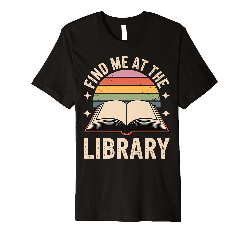 Find Me Library Librarian Bookworm T-Shirt - Fun Novelty Design Unisex - T-Shirt, Sweatshirt, Hoodie
