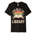 Find Me Library Librarian Bookworm T-Shirt - Fun Novelty Design Unisex - T-Shirt, Sweatshirt, Hoodie