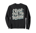 I Read Past My Bedtime Book Lover Sweatshirt - Trendy Graphic Men Women - T-Shirt, Sweatshirt, Hoodie