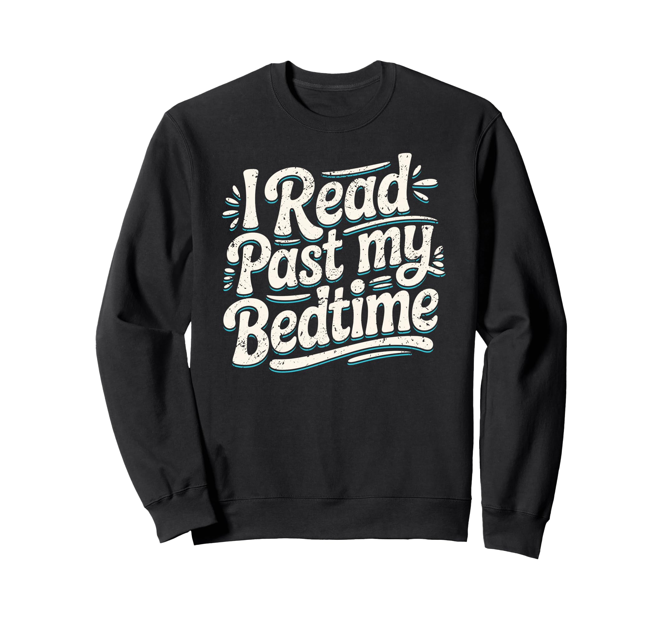 I Read Past My Bedtime Book Lover Sweatshirt - Trendy Graphic Men Women - T-Shirt, Sweatshirt, Hoodie