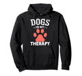 Dogs Is My Therapy Funny Dogs Lovers Hoodie - Fun Novelty Design Unisex - T-Shirt, Sweatshirt, Hoodie