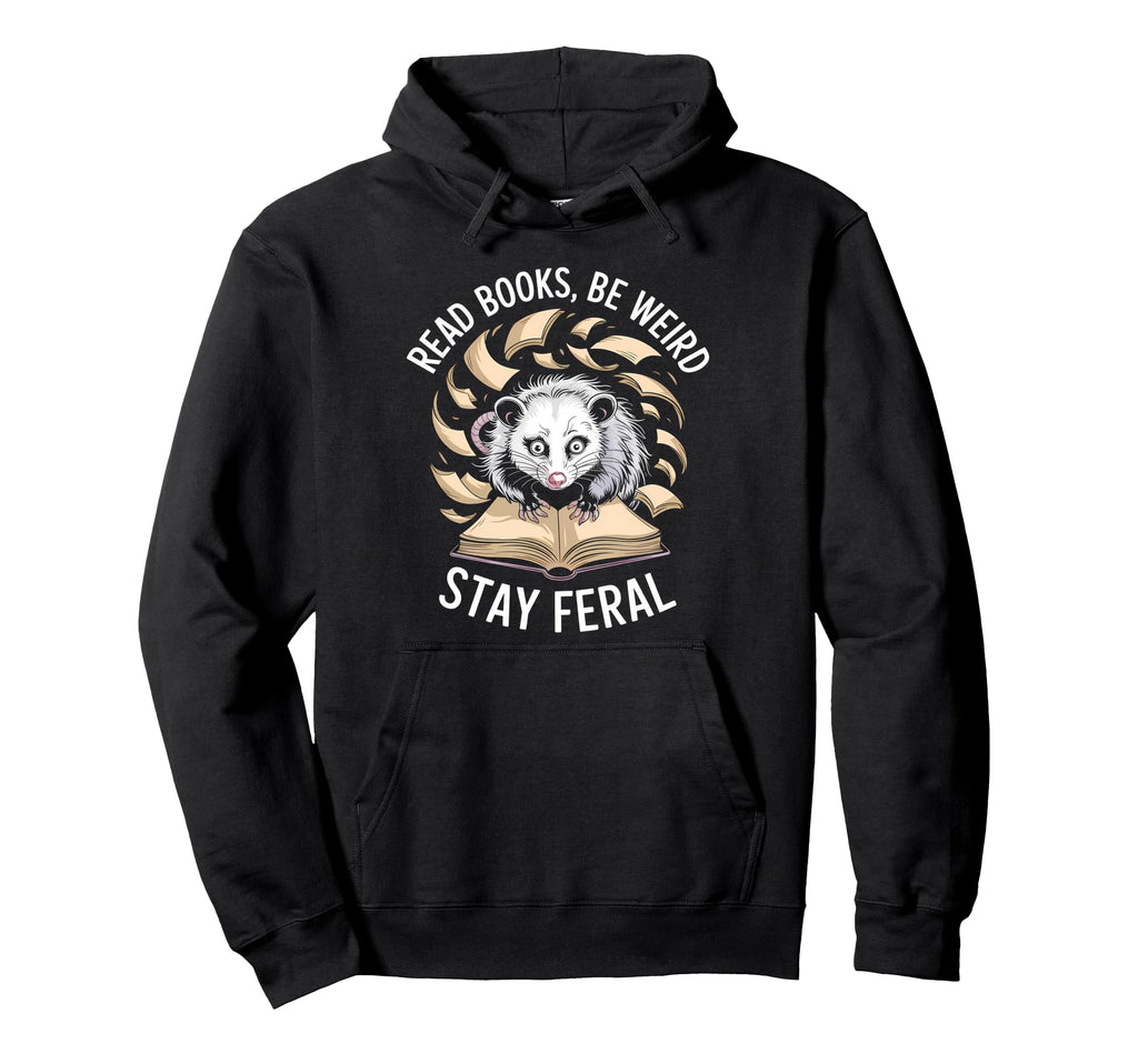 Read Books Be Weird Stay Feral Funny Hoodie - Graphic Print for Adults - T-Shirt, Sweatshirt, Hoodie