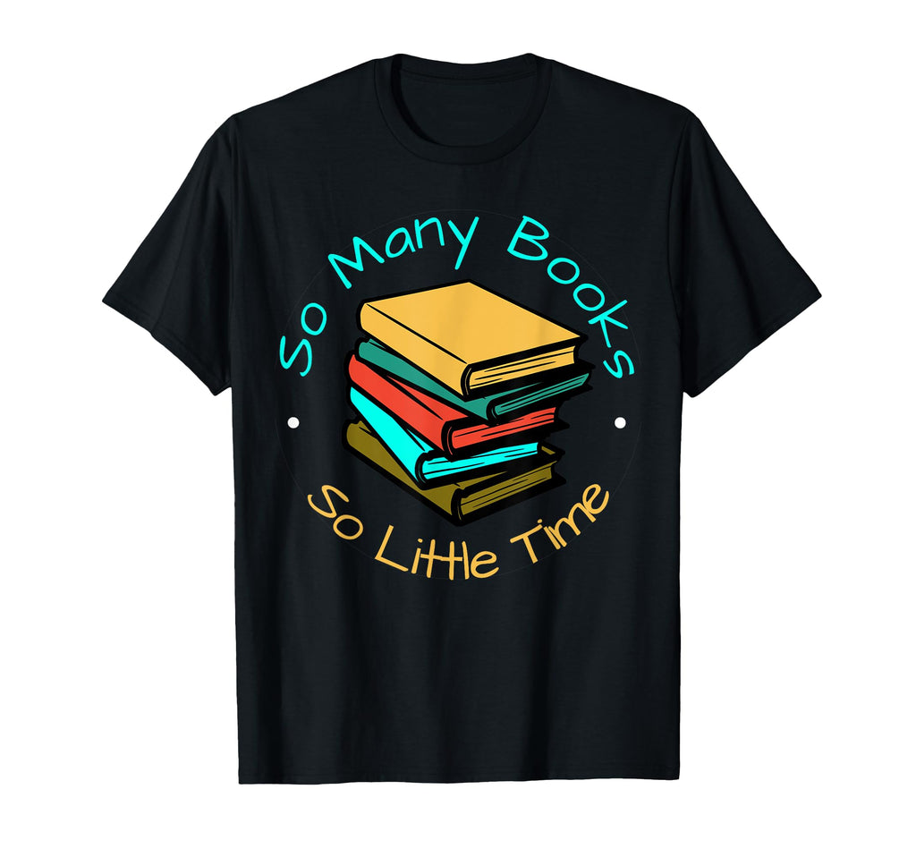 So Many Books And Yet So Little Time T-Shirt - Streetwear Style for Adults - T-Shirt, Sweatshirt, Hoodie