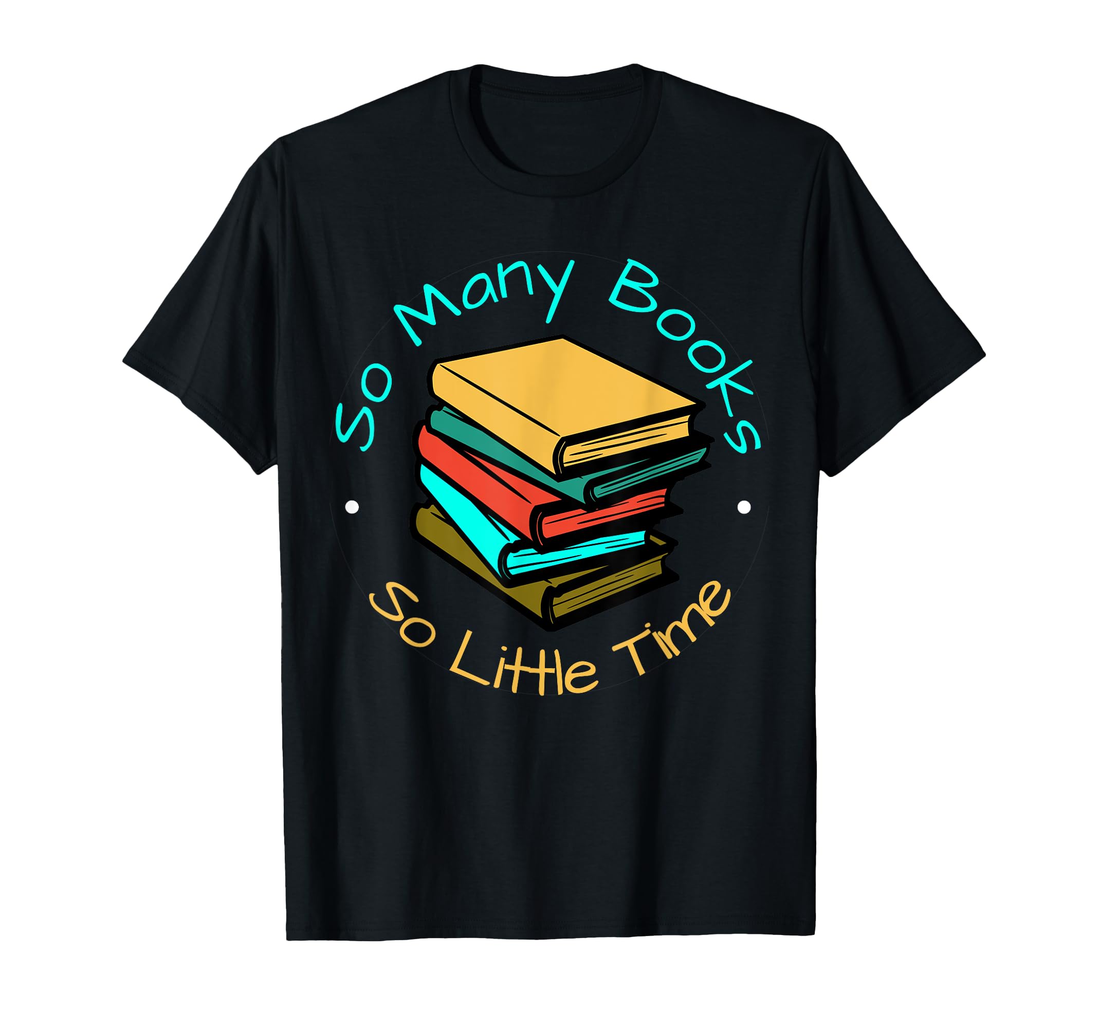 So Many Books And Yet So Little Time T-Shirt - Streetwear Style for Adults - T-Shirt, Sweatshirt, Hoodie