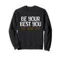 Be Your Best You Live Laugh Love Sweatshirt - Unique Graphic for Adults - T-Shirt, Sweatshirt, Hoodie