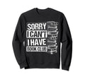 Sorry I Cant I Have Book Club Reading Sweatshirt - Trendy Graphic Unisex - T-Shirt, Sweatshirt, Hoodie