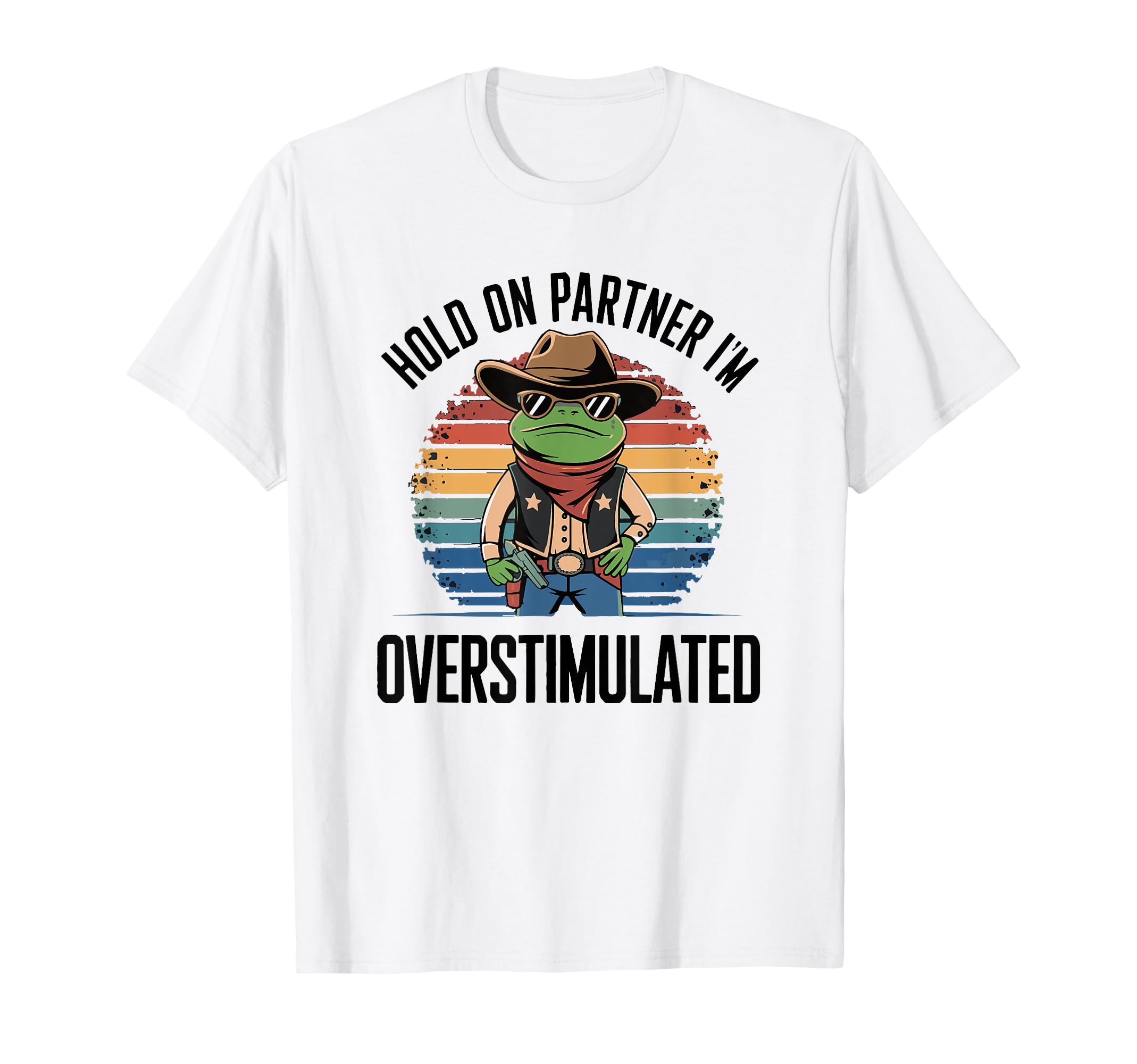 Hold Partner Im Overstimulated Cowboy T-Shirt - Unique Graphic for Adults - T-Shirt, Sweatshirt, Hoodie