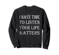 I Have Time To Listen Suicide Sweatshirt - Aesthetic Graphic Men Women - T-Shirt, Sweatshirt, Hoodie