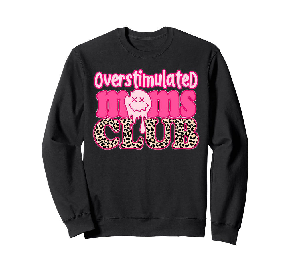 Overstimulated Moms Club Mothers Moms Sweatshirt - Streetwear Style Unisex - T-Shirt, Sweatshirt, Hoodie