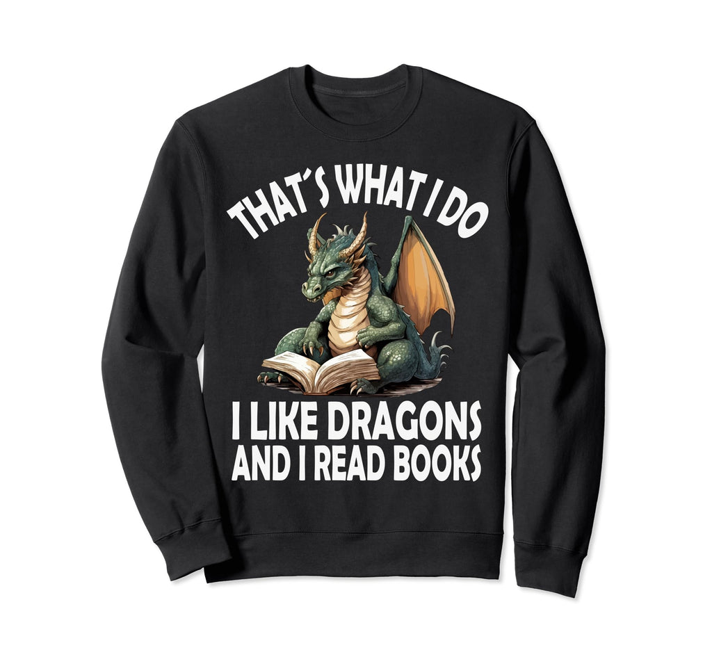 That S What I Do I Like Dragons And Sweatshirt - Novelty Apparel Men Women - T-Shirt, Sweatshirt, Hoodie