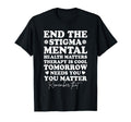 End Stigma Mental Health Awareness You T-Shirt - Fun Novelty Design Unisex - T-Shirt, Sweatshirt, Hoodie