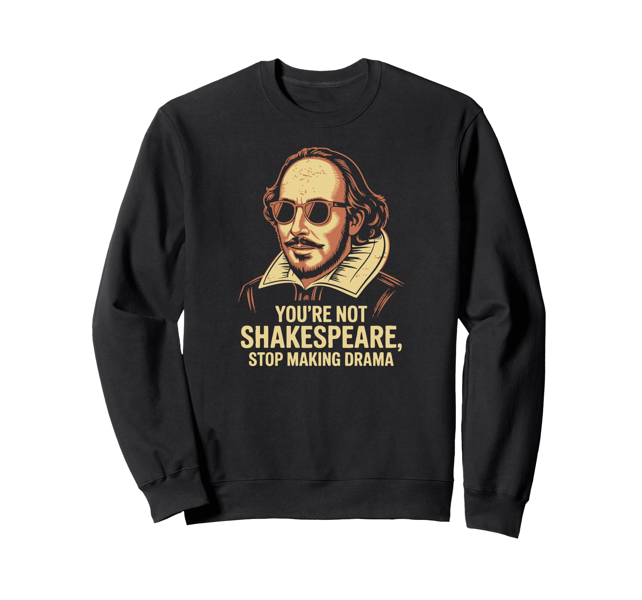 Youre Not Shakespeare Sarcastic Drama Sweatshirt - Minimalist Print Unisex - T-Shirt, Sweatshirt, Hoodie