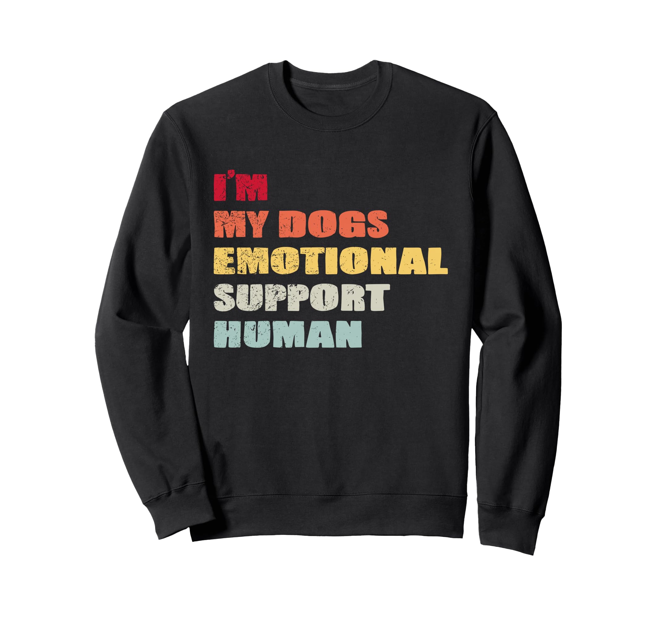 Im My Dogs Emotional Support Human Sweatshirt - Streetwear Style Men Women - T-Shirt, Sweatshirt, Hoodie