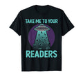 Take Me To Your Readers Book Nerd T-Shirt - Casual Everyday Wear Unisex - T-Shirt, Sweatshirt, Hoodie