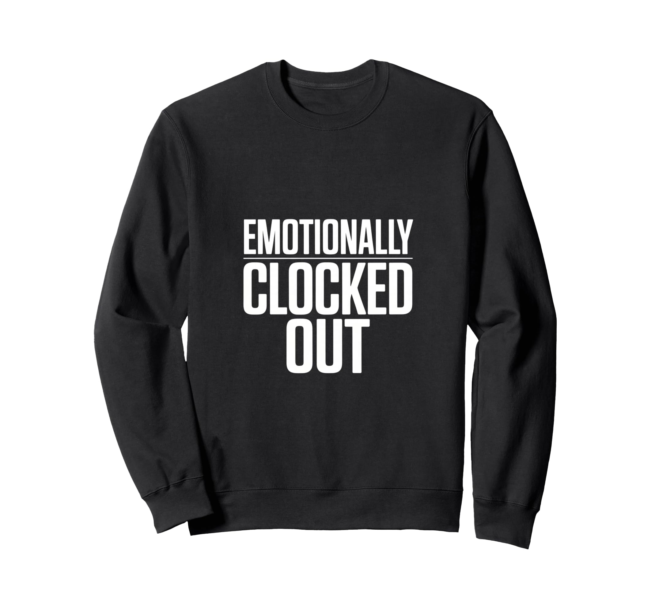 Sarcastic Work Emotionally Sweatshirt - Casual Everyday Wear Unisex - T-Shirt, Sweatshirt, Hoodie