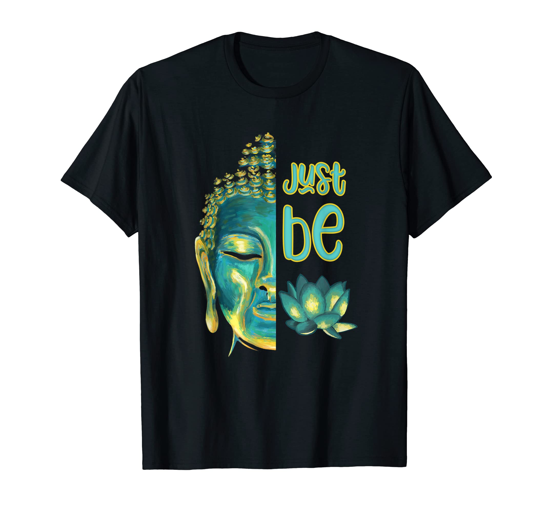 Just Be Buddha Half Face Buddhist T-Shirt - Fun Novelty Design Men Women - T-Shirt, Sweatshirt, Hoodie