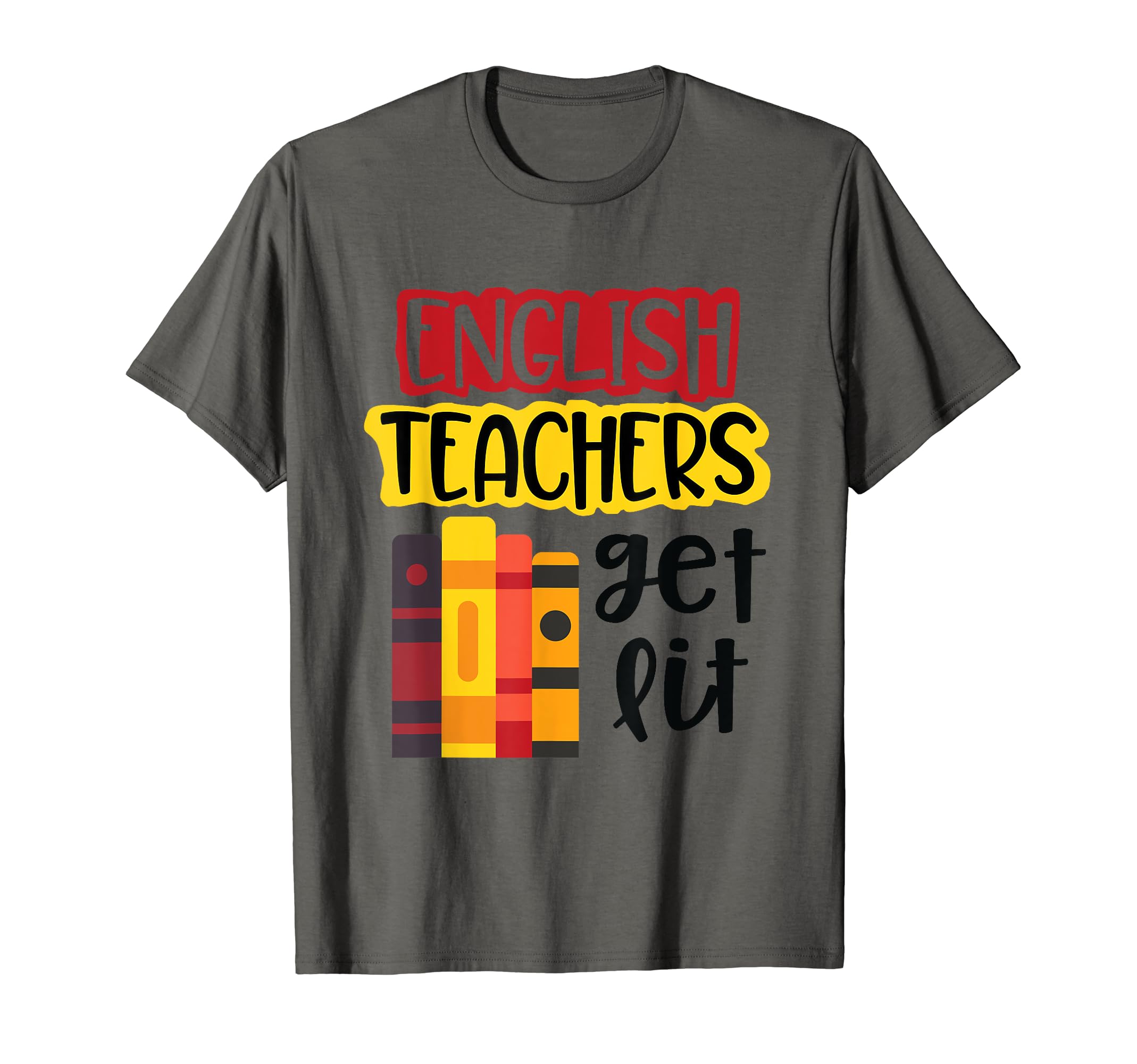 English Teachers Get Lit Funny Reading T-Shirt - Trendy Graphic Unisex - T-Shirt, Sweatshirt, Hoodie