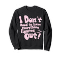 I Dont Need To Have Everything Sweatshirt - Unique Graphic for Adults - T-Shirt, Sweatshirt, Hoodie
