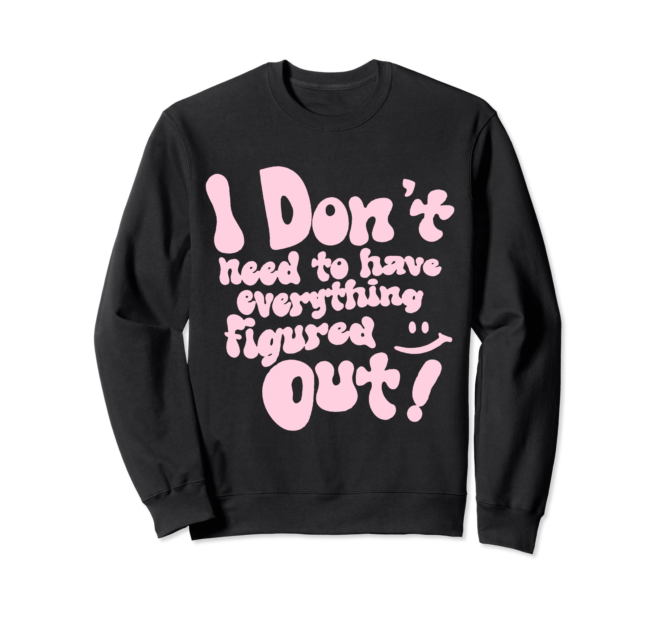 I Dont Need To Have Everything Sweatshirt - Unique Graphic for Adults - T-Shirt, Sweatshirt, Hoodie