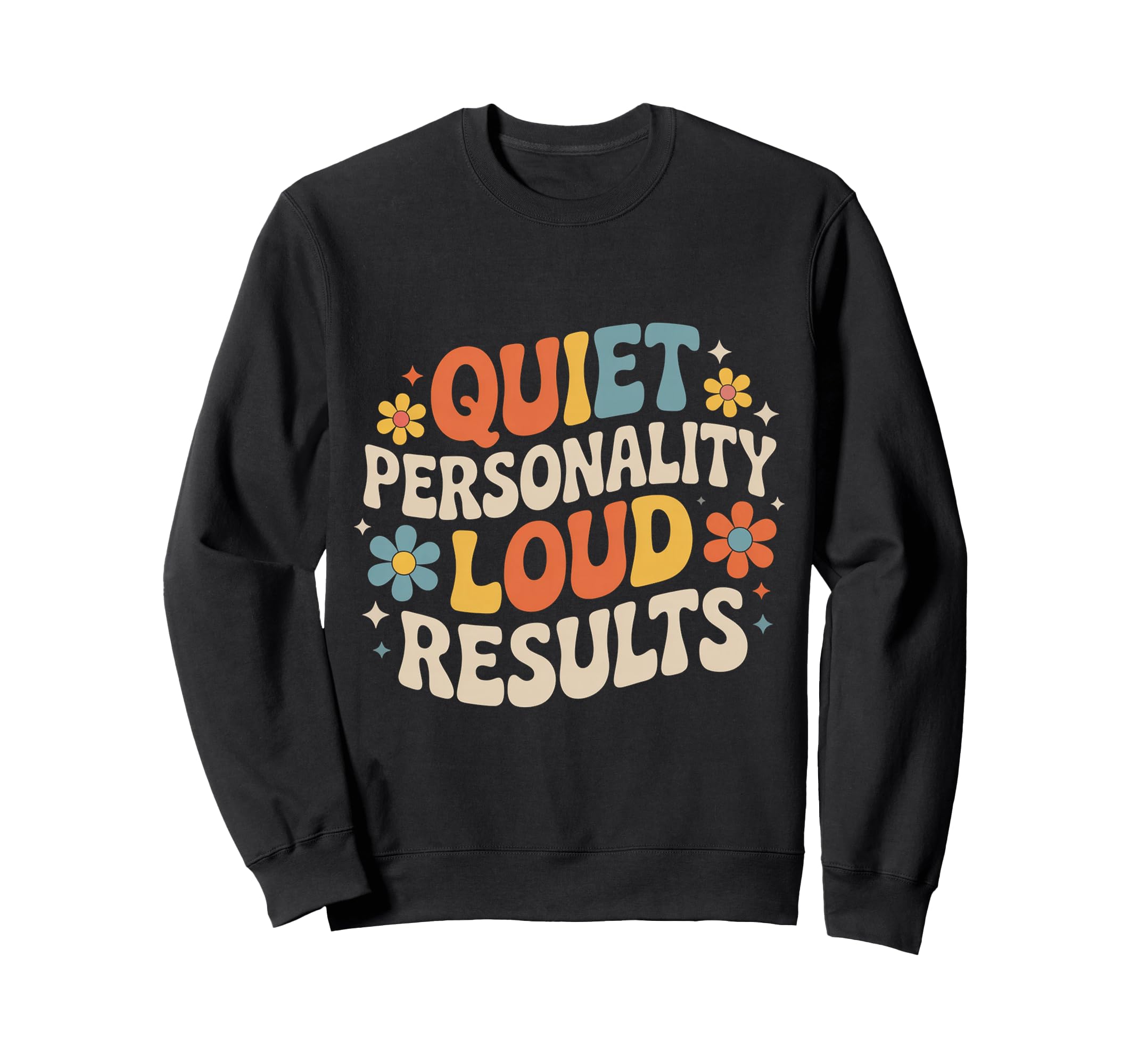 Quiet Personality Loud Results Sweatshirt - Novelty Apparel Men Women - T-Shirt, Sweatshirt, Hoodie