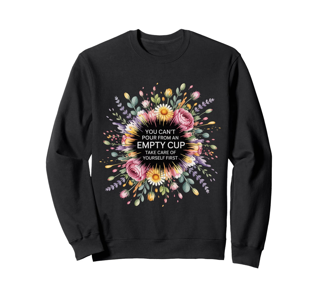 Cant Pour From Empty Cup Self Sweatshirt - Streetwear Style for Adults - T-Shirt, Sweatshirt, Hoodie