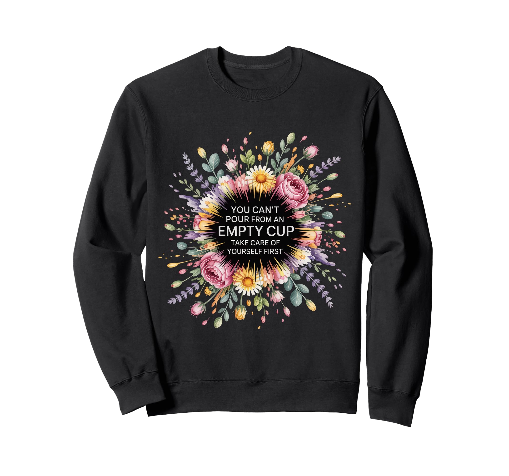 Cant Pour From Empty Cup Self Sweatshirt - Streetwear Style for Adults - T-Shirt, Sweatshirt, Hoodie